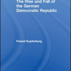 The Rise and Fall of the German Democratic Republic