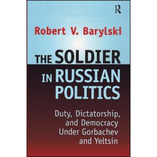 The Soldier in Russian Politics, 1985-96