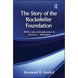 The Story of the Rockefeller Foundation The Story of the Rockefeller Foundation