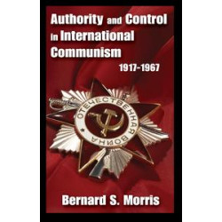 Authority and Control in International Communism Authority and Control in International Communism