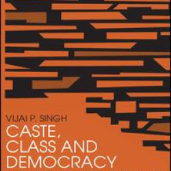Caste, Class and Democracy Caste, Class and Democracy