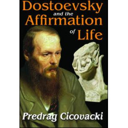 Dostoevsky and the Affirmation of Life Dostoevsky and the Affirmation of Life