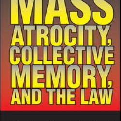 Mass Atrocity, Collective Memory, and the Law