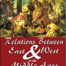 Relations Between East and West in the Middle Ages