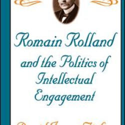 Romain Rolland and the Politics of the Intellectual Engagement