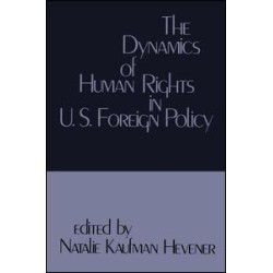 The Dynamics of Human Rights in United States Foreign Policy
