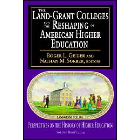 The Land-Grant Colleges and the Reshaping of American Higher Education