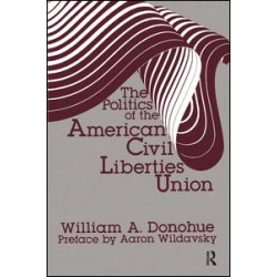 The Politics of the American Civil Liberties Union The Politics of the American Civil Liberties Union