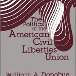 The Politics of the American Civil Liberties Union The Politics of the American Civil Liberties Union