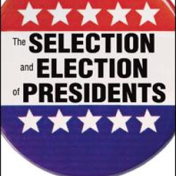 The Selection and Election of Presidents The Selection and Election of Presidents