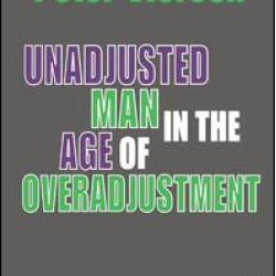 Unadjusted Man in the Age of Overadjustment