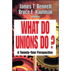 What Do Unions Do? What Do Unions Do?