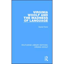Virginia Woolf and the Madness of Language Virginia Woolf and the Madness of Language