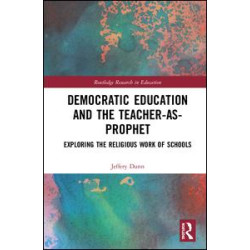 Democratic Education and the Teacher-As-Prophet Democratic Education and the Teacher-As-Prophet