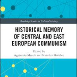 Historical Memory of Central and East European Communism Historical Memory of Central and East European Communism