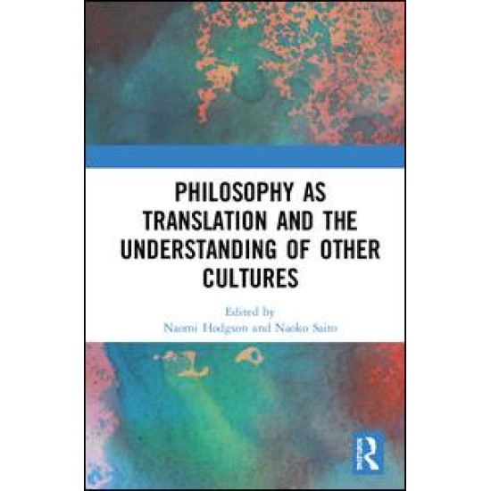 Philosophy as Translation and the Understanding of Other Cultures Philosophy as Translation and the Understanding of Other Cultures