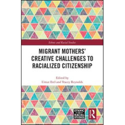 Migrant Mothers' Creative Challenges to Racialized Citizenship Migrant Mothers' Creative Challenges to Racialized Citizenship
