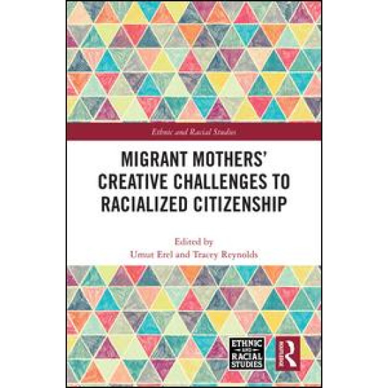 Migrant Mothers' Creative Challenges to Racialized Citizenship Migrant Mothers' Creative Challenges to Racialized Citizenship