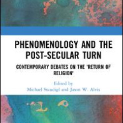 Phenomenology and the Post-Secular Turn Phenomenology and the Post-Secular Turn