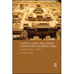 Capital Cities and Urban Form in Pre-modern China Capital Cities and Urban Form in Pre-modern China