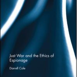 Just War and the Ethics of Espionage Just War and the Ethics of Espionage