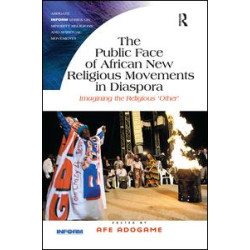 The Public Face of African New Religious Movements in Diaspora The Public Face of African New Religious Movements in Diaspora
