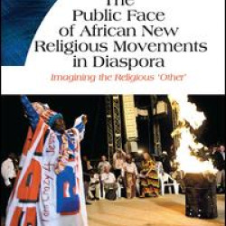 The Public Face of African New Religious Movements in Diaspora The Public Face of African New Religious Movements in Diaspora