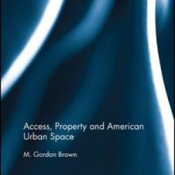 Access, Property and American Urban Space Access, Property and American Urban Space