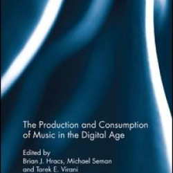 The Production and Consumption of Music in the Digital Age The Production and Consumption of Music in the Digital Age