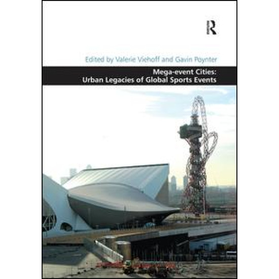 Mega-event Cities: Urban Legacies of Global Sports Events Mega-event Cities: Urban Legacies of Global Sports Events