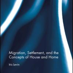 Migration, Settlement, and the Concepts of House and Home