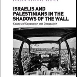 Israelis and Palestinians in the Shadows of the Wall Israelis and Palestinians in the Shadows of the Wall