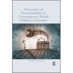 Discourses of Postcolonialism in Contemporary British Children's Literature Discourses of Postcolonialism in Contemporary British Children's Literature