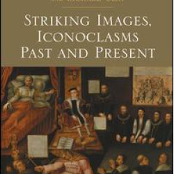 Striking Images, Iconoclasms Past and Present