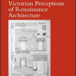 Victorian Perceptions of Renaissance Architecture