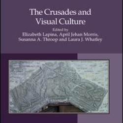 The Crusades and Visual Culture The Crusades and Visual Culture