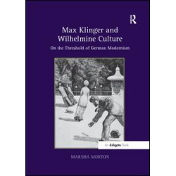Max Klinger and Wilhelmine Culture Max Klinger and Wilhelmine Culture