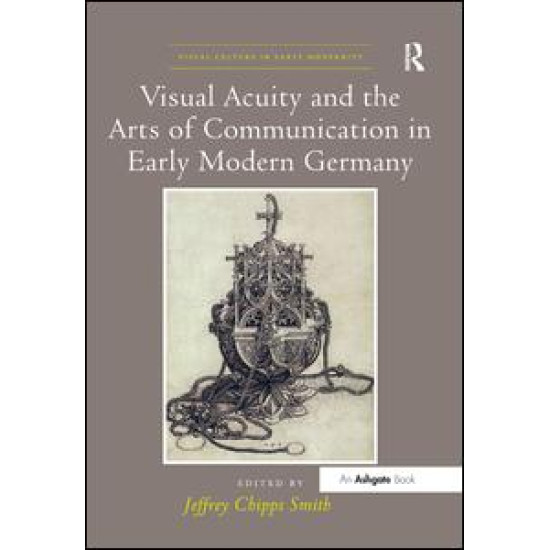 Visual Acuity and the Arts of Communication in Early Modern Germany