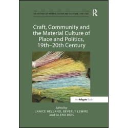 Craft, Community and the Material Culture of Place and Politics, 19th-20th Century Craft, Community and the Material Culture of Place and Politics, 19th-20th Century