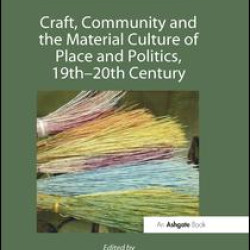 Craft, Community and the Material Culture of Place and Politics, 19th-20th Century