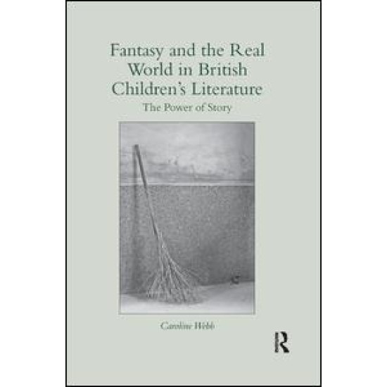 Fantasy and the Real World in British Children’s Literature Fantasy and the Real World in British Children’s Literature