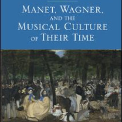 Manet, Wagner, and the Musical Culture of Their Time