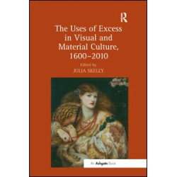 The Uses of Excess in Visual and Material Culture, 1600–2010 The Uses of Excess in Visual and Material Culture, 1600–2010