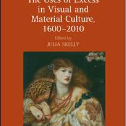 The Uses of Excess in Visual and Material Culture, 1600–2010 The Uses of Excess in Visual and Material Culture, 1600–2010