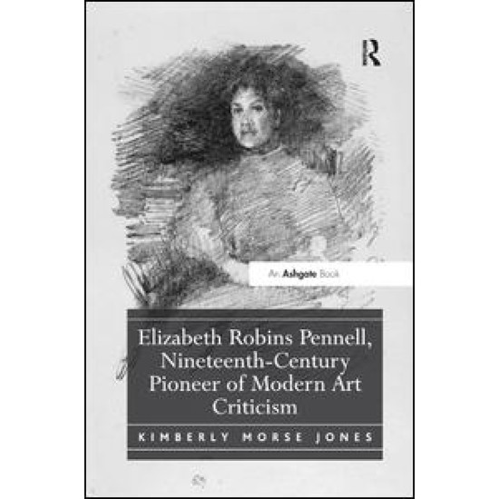 Elizabeth Robins Pennell, Nineteenth-Century Pioneer of Modern Art Criticism Elizabeth Robins Pennell, Nineteenth-Century Pioneer of Modern Art Criticism
