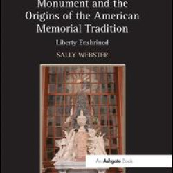 The Nation's First Monument and the Origins of the American Memorial Tradition The Nation's First Monument and the Origins of the American Memorial Tradition