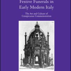 Festive Funerals in Early Modern Italy Festive Funerals in Early Modern Italy