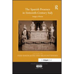 The Spanish Presence in Sixteenth-Century Italy The Spanish Presence in Sixteenth-Century Italy