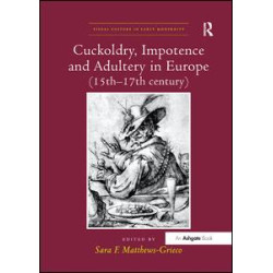 Cuckoldry, Impotence and Adultery in Europe (15th-17th century) Cuckoldry, Impotence and Adultery in Europe (15th-17th century)