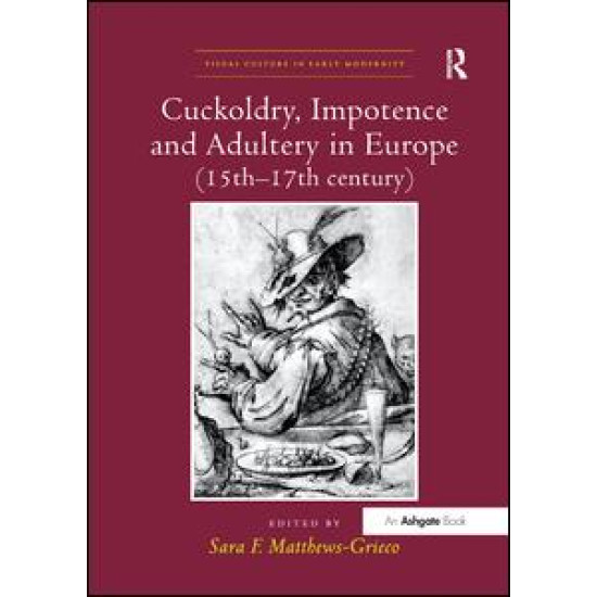Cuckoldry, Impotence and Adultery in Europe (15th-17th century) Cuckoldry, Impotence and Adultery in Europe (15th-17th century)